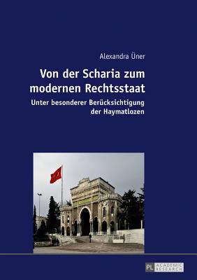 Von der Scharia zum modernen Rechtsstaat; Unter besonderer Berucksichtigung der Haymatlozen