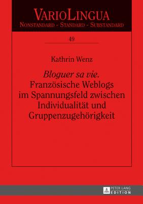 "Bloguer Sa Vie". Franzoesische Weblogs Im Spannungsfeld Zwischen Individualitaet Und Gruppenzugehoerigkeit