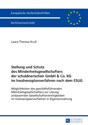 Stellung und Schutz des Minderheitsgesellschafters der schuldnerischen GmbH & Co. KG im Insolvenzplanverfahren nach dem ESUG; Moeglichkeiten des geschaftsfuhrenden Mehrheitsgesellschafters zur Loesung andauernder Gesellschafterstreitigkeiten im Insolvenzplan