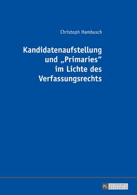 Kandidatenaufstellung und "Primaries" im Lichte des Verfassungsrechts