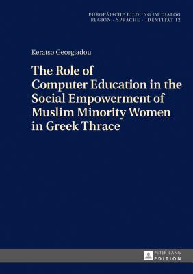 The Role of Computer Education in the Social Empowerment of Muslim Minority Women in Greek Thrace