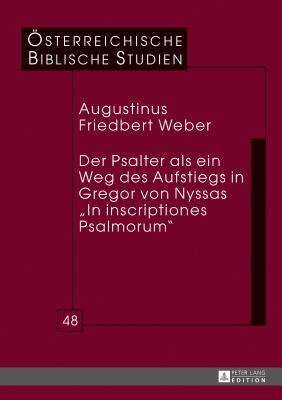 Der Psalter ALS Ein Weg Des Aufstiegs in Gregor Von Nyssas "In Inscriptiones Psalmorum"