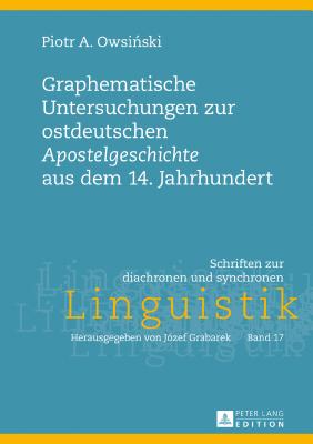 Graphematische Untersuchungen zur ostdeutschen "Apostelgeschichte" aus dem 14. Jahrhundert