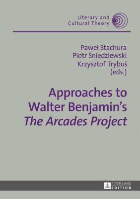 Approaches to Walter Benjamin's "The Arcades Project"