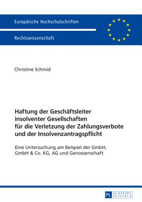 Haftung der Geschaeftsleiter insolventer Gesellschaften fuer die Verletzung der Zahlungsverbote und der Insolvenzantragspflicht