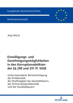 Einwilligungs- Und Genehmigungsmoeglichkeiten in Den Korruptionsdelikten Der  299 Und 331 Ff. Stgb