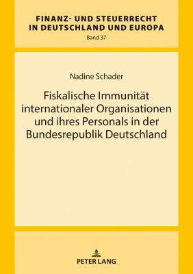 Fiskalische Immunitaet internationaler Organisationen und ihres Personals in der Bundesrepublik Deutschland