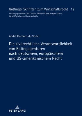 Die zivilrechtliche Verantwortlichkeit von Ratingagenturen nach deutschem, europaeischem und US-amerikanischem Recht