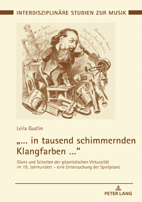 "... in tausend schimmernden Klangfarben ...; Glanz und Schatten der gitarristischen Virtuositat im 19. Jahrhundert - eine Untersuchung der Spielpraxis