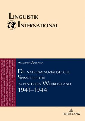 Die Nationalsozialistische Sprachpolitik Im Besetzten Weissrussland 1941-1944