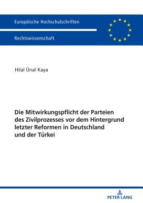 Die Mitwirkungspflicht der Parteien des Zivilprozesses vor dem Hintergrund letzter Reformen in Deutschland und der Tu&#776;rkei