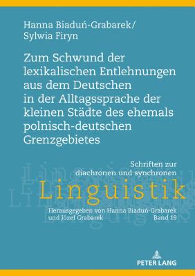 Zum Schwund Der Lexikalischen Entlehnungen Aus Dem Deutschen in Der Alltagssprache Der Kleinen Staedte Des Ehemals Polnisch-Deutschen Grenzgebietes