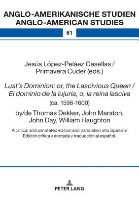 Lust's Dominion; or, the Lascivious Queen / El dominio de la lujuria, o, la reina lasciva (ca. 1598-1600), by/de Thomas Dekker, John Marston, John Day, William Haughton
