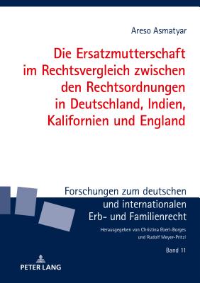 Die Ersatzmutterschaft Im Rechtsvergleich Zwischen Den Rechtsordnungen in Deutschland, Indien, Kalifornien Und England