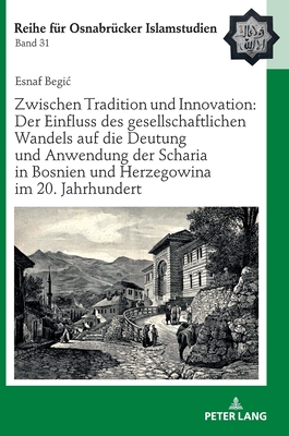 Zwischen Tradition Und Innovation: Der Einfluss Des Gesellschaftlichen Wandels Auf Die Anwendung Der Scharia in Bosnien Und Herzegowina Im 20. Jahrhundert