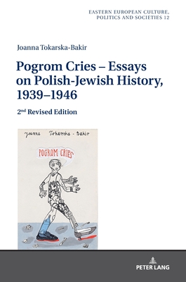 Pogrom Cries - Essays on Polish-Jewish History, 1939-1946