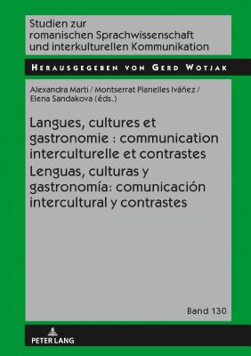 Langues, Cultures Et Gastronomie: Communication Interculturelle Et Contrastes / Lenguas, Culturas Y Gastronomia: Comunicacion Intercultural Y Contrastes