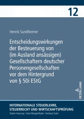 Entscheidungswirkungen der Besteuerung von (im Ausland ansaessigen) Gesellschaftern deutscher Personengesellschaften vor dem Hintergrund von  50i EStG