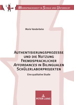 Authentisierungsprozesse und die Nutzung Fremdsprachlicher "Affordances" in Bilingualen Schuelerlaborprojekten