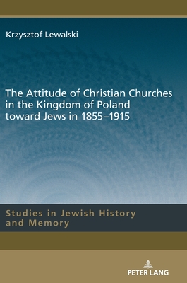 The Attitude of Christian Churches in the Kingdom of Poland toward Jews in 1855-1915