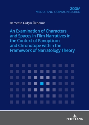 An Examination of Characters and Spaces in Film Narratives in the Context of Panopticon and Chronotope within the Framework of Narratology Theory