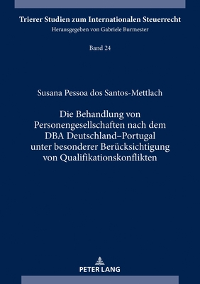 Die Behandlung von Personengesellschaften nach dem DBA Deutschland-Portugal unter besonderer Beruecksichtigung von Qualifikationskonflikten