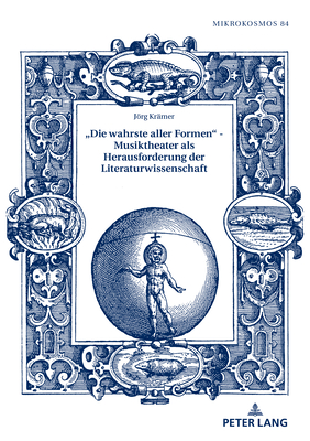 "Die Wahrste Aller Formen" - Musiktheater ALS Herausforderung Der Literaturwissenschaft