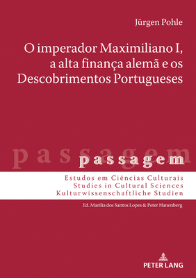 O Imperador Maximiliano I, a Alta Financa Alema E OS Descobrimentos Portugueses