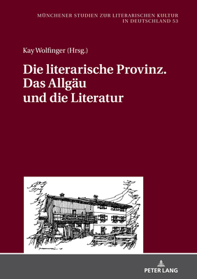 Die Literarische Provinz. Das Allgaeu Und Die Literatur