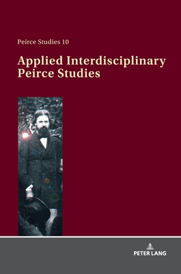 Applied Interdisciplinary Peirce Studies