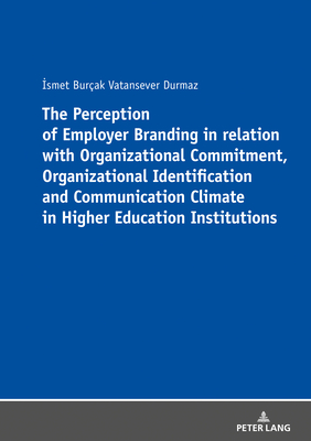 The Perception of Employer Branding in relation with Organizational Commitment, Organizational Identification and Communication Climate in Higher Education Institutions