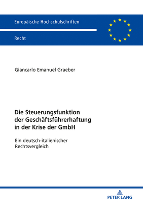 Die Steuerungsfunktion der Geschaeftsfuehrerhaftung in der Krise der GmbH