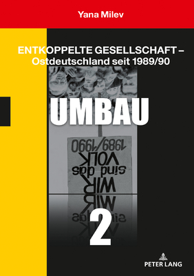 Entkoppelte Gesellschaft - Ostdeutschland seit 1989/90