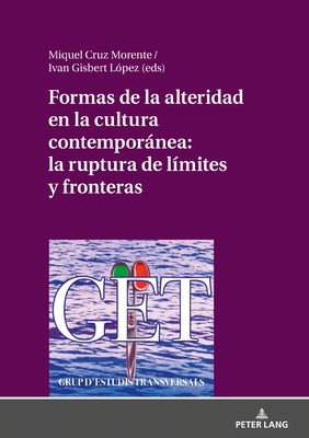 Formas de la Alteridad En La Cultura Contemporanea: La Ruptura de Limites Y Fronteras