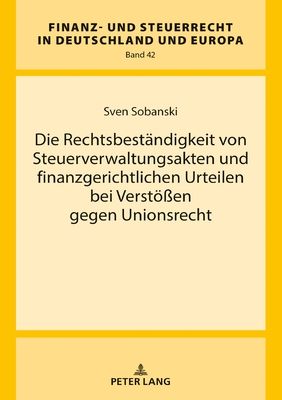 Die Rechtsbestaendigkeit Von Steuerverwaltungsakten Und Finanzgerichtlichen Urteilen Bei Verstoessen Gegen Unionsrecht