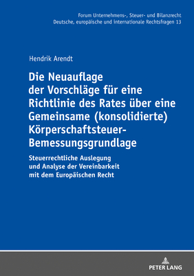 Die Neuauflage der Vorschlaege fuer eine Richtlinie des Rates ueber eine Gemeinsame (konsolidierte) Koerperschaftsteuer-Bemessungsgrundlage