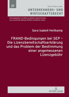 FRAND-Bedingungen bei SEP - Die Lizenzbereitschaftserklaerung und das Problem der Bestimmung einer angemessenen Lizenzgebuehr