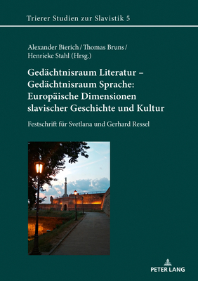 Gedaechtnisraum Literatur - Gedaechtnisraum Sprache: Europaeische Dimensionen slavischer Geschichte und Kultur