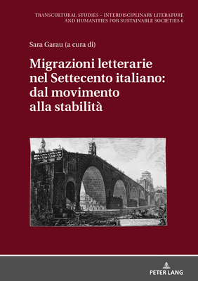 Migrazioni Letterarie Nel Settecento Italiano: Dal Movimento Alla Stabilita