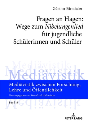 Fragen an Hagen: Wege Zum "Nibelungenlied" Fuer Jugendliche Schuelerinnen Und Schueler