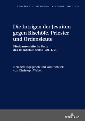 Die Intrigen Der Jesuiten Gegen Bischoefe, Priester Und Ordensleute