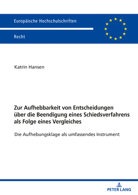 Zur Aufhebbarkeit von Entscheidungen uber die Beendigung eines Schiedsverfahrens als Folge eines Vergleiches; Die Aufhebungsklage als umfassendes Instrument