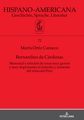 Bernardino de Cardenas Memorial y relacion de cosas muy graves y muy importantes al remedio y aumento del reino del Peru