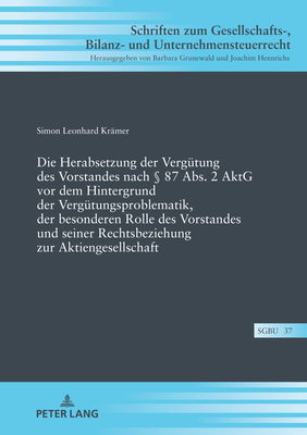 Die Herabsetzung der Verguetung des Vorstandes nach  87 Abs. 2 AktG vor dem Hintergrund der Verguetungsproblematik, der besonderen Rolle des Vorstandes und seiner Rechtsbeziehung zur Aktiengesellschaft