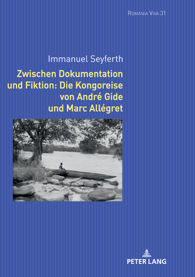 Zwischen Dokumentation und Fiktion: Die Kongoreise von Andre Gide und Marc Allegret