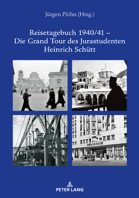 Reisetagebuch 1940/41 - Die Grand Tour des Jurastudenten Heinrich Schuett