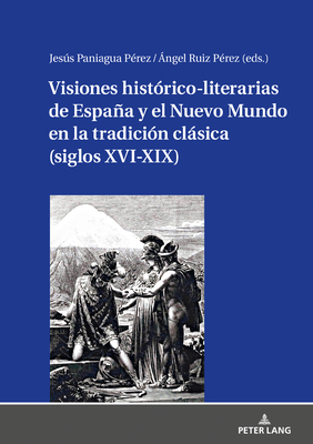 Visiones historico-literarias de Espana y el Nuevo Mundo en la tradicion clasica (siglos XVI-XIX)