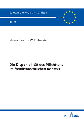 Die Disponibilitaet des Pflichtteils im familienrechtlichen Kontext