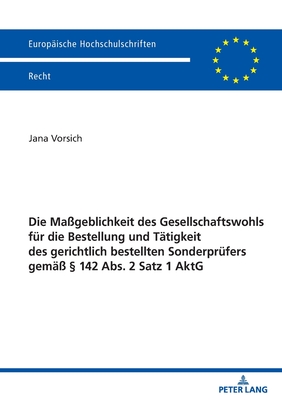 Die Massgeblichkeit des Gesellschaftswohls fuer die Bestellung und Taetigkeit des gerichtlich bestellten Sonderpruefers gemaess  142 Abs. 2 Satz 1 AktG