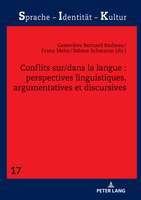 Conflits Sur/Dans La Langue: Perspectives Linguistiques, Argumentatives Et Discursives